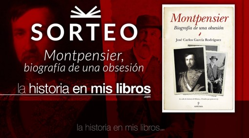 Sorteo: Montpensier, biografía de una obsesión - La historia en mis libros